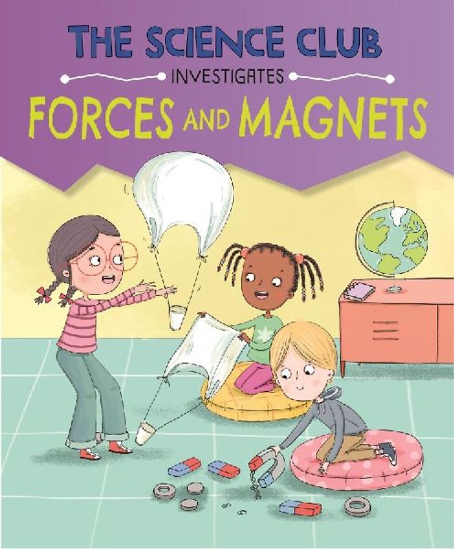 The Science Club Investigates: Forces and Magnets