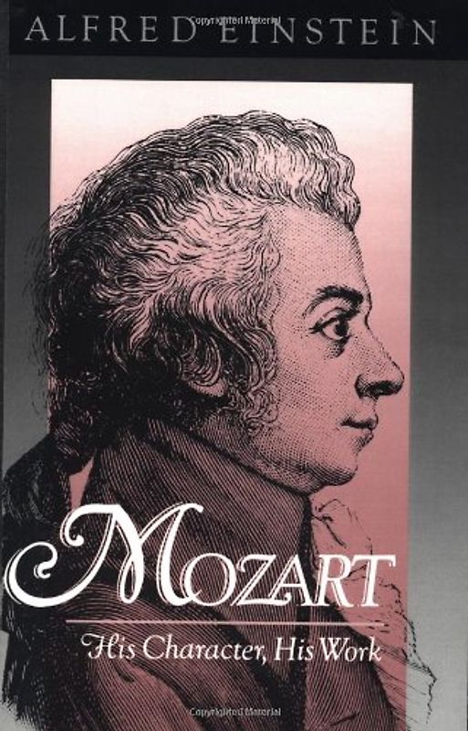 Mozart: His Character, His Work (Galaxy Books)