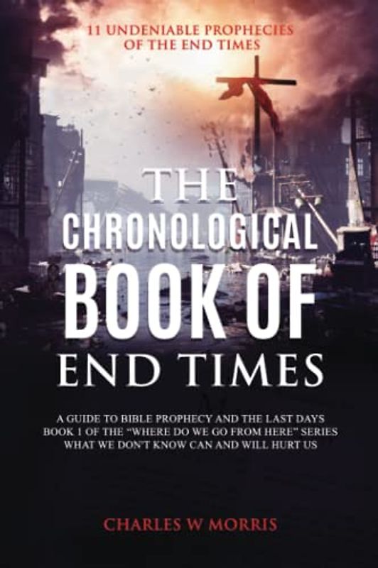 The Chronological Book of End Times: 11 Undeniable Prophecies Of The End Times