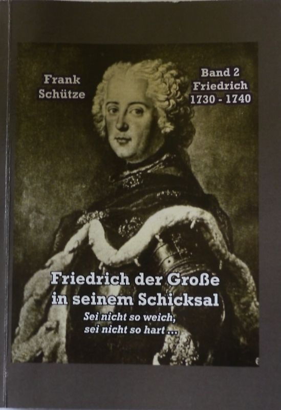 Friedrich, 1730 bis 1740; Band 2 von: Friedrich der Große in seinem Schicksal