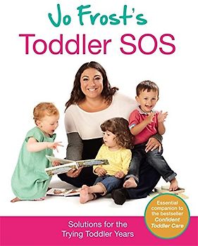 Jo Frost's Toddler SOS: Solutions for the Trying Toddler Years