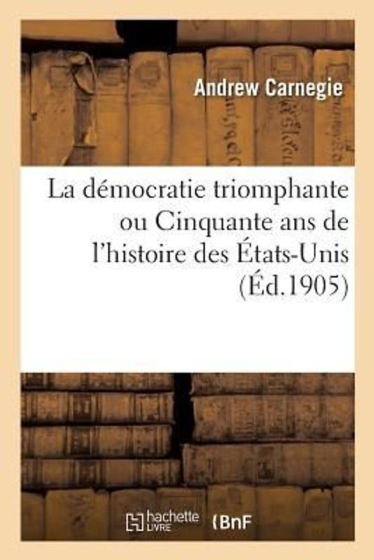 La démocratie triomphante ou Cinquante ans de l'histoire des États-Unis