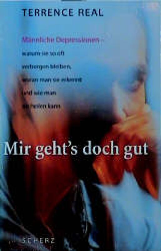 Mit geht's doch gut. Männliche Depressionen - warum sie so oft verborgen bleiben, woran man sie erkennt und wie man sie heilen kann