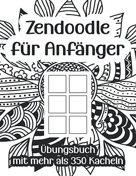 Zendoodle für Anfänger: Übungsbuch mit quadratischen Kacheln zum Muster malen / Zentangle Designs