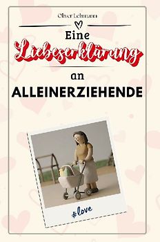 Eine Liebeserklärung an Alleinerziehende
