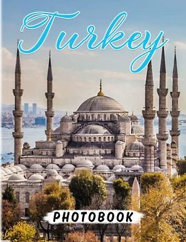 Turkey Photography Book: Lost In The Beauty Of Landscape With 40 Awesome Images Inside | Gifts For Meditation And Relaxation | For Kids, Teens, Adults Or Any Lovers Of This Country