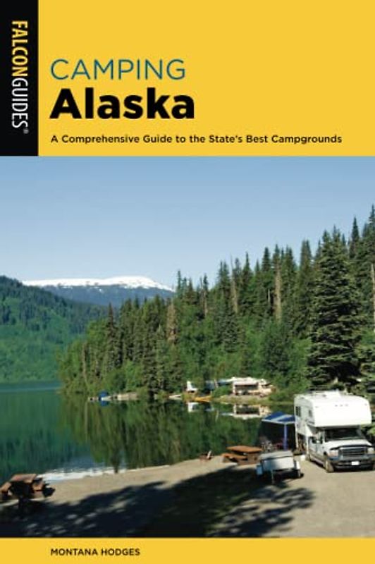 Camping Alaska: A Comprehensive Guide to the State's Best Campgrounds