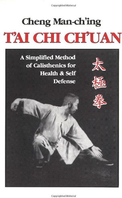 T'ai Chi Ch'uan: A Simplified Method of Calisthenics for Health and Self-Defense - Cheng Man Ch'ing