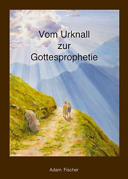 Vom Urknall zur Gottesprophetie