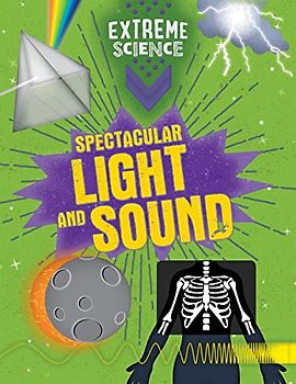 Spectacular Light and Sound (Extreme Science)