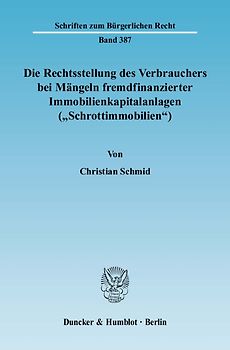 Die Rechtsstellung des Verbrauchers bei Mängeln fremdfinanzierter Immobilienkapitalanlagen ("Schrottimmobilien").