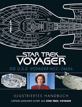 Illustriertes Handbuch: Die U.S.S. Voyager NCC-74656 / Captain Janeways Schiff aus Star Trek: Voyager