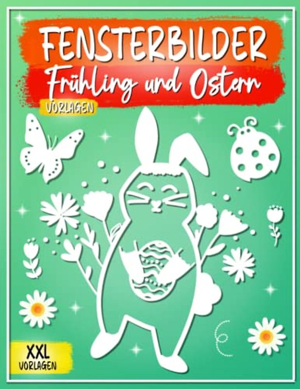 Fensterbilder Frühling und Ostern Vorlagen: Fensterbilder Vorlagen für Kreidemarker, Schöne und große Motive - Window Color Vorlagen Frühling & Ostern für Erwachsene und Kinder