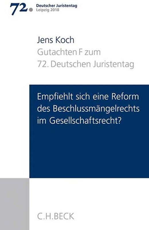 Verhandlungen des 72. Deutschen Juristentages Leipzig 2018 Bd. I: Gutachten Teil F: Empfiehlt sich eine Reform des Beschlussmängelrechts im Gesellschaftsrecht?