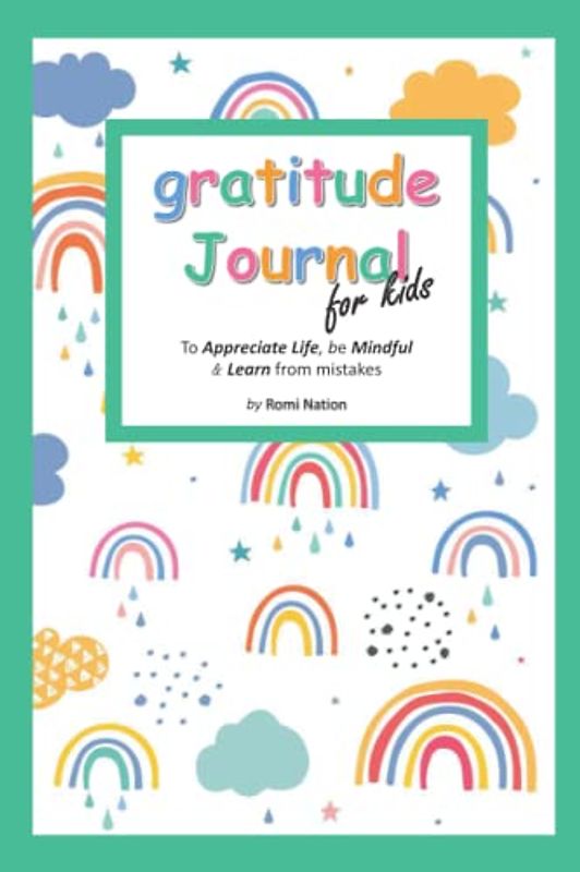 gratitude journal for kids: A Journal to Teach Children to Practice Gratitude, Mindfulness and to learn from their mistakes | cute rainbows and clouds design
