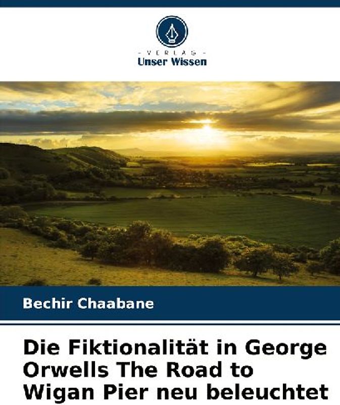 Die Fiktionalität in George Orwells The Road to Wigan Pier neu beleuchtet