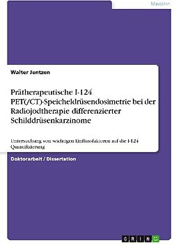 Prätherapeutische I-124 PET(/CT)-Speicheldrüsendosimetrie bei der Radiojodtherapie differenzierter Schilddrüsenkarzinome