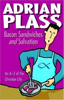 Bacon Sandwiches and Salvation: An A-Z of the Christian Life - Plass, Adrian