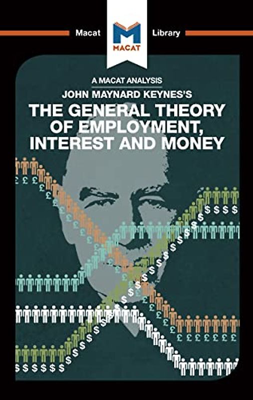 An Analysis of John Maynard Keyne's The General Theory of Employment, Interest and Money (The Macat Library)
