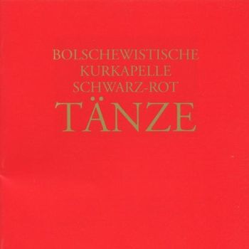 Bolschewistische Kurkapelle Schwarz-Rot - Tänze