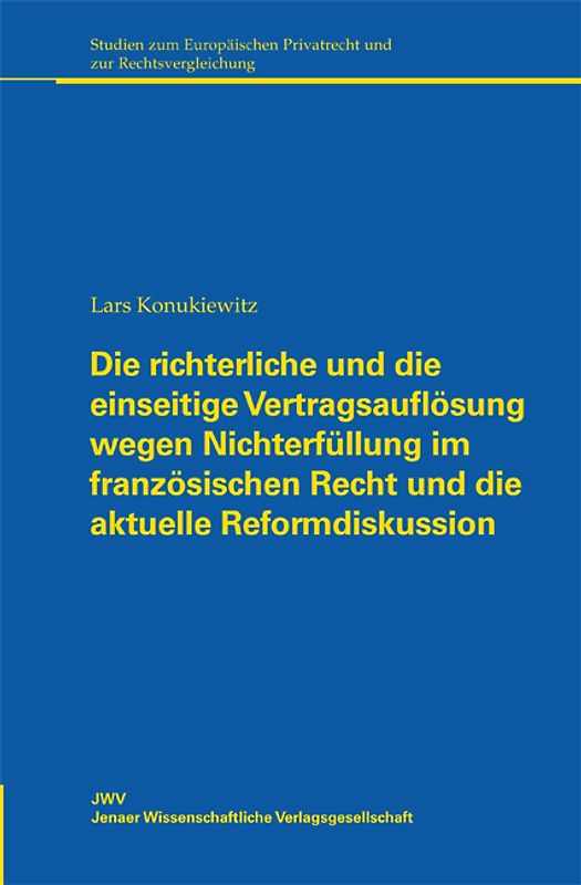 Die richterliche und die einseitige Vertragsauflösung wegen Nichterfüllung im französischen Recht und die aktuelle Reformdiskussion