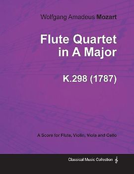 Flute Quartet in A Major - A Score for Flute, Violin, Viola and Cello K.298 (1787)
