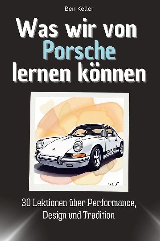 Was wir von Porsche lernen können