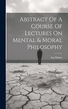 Abstract Of A Course Of Lectures On Mental & Moral Philosophy