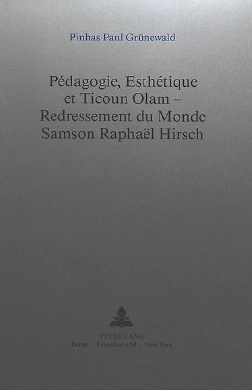 Pédagogie, Esthétique et Ticoun Olam - Redressement du Monde:- Samson Raphaël Hirsch