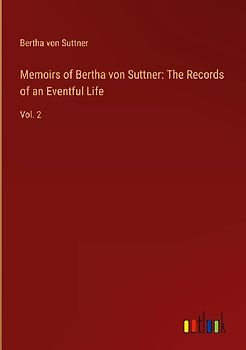 Memoirs of Bertha von Suttner: The Records of an Eventful Life