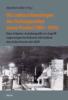 Die Lebenserinnerungen des Tischlergesellen Anton Peschel (1861–1935)