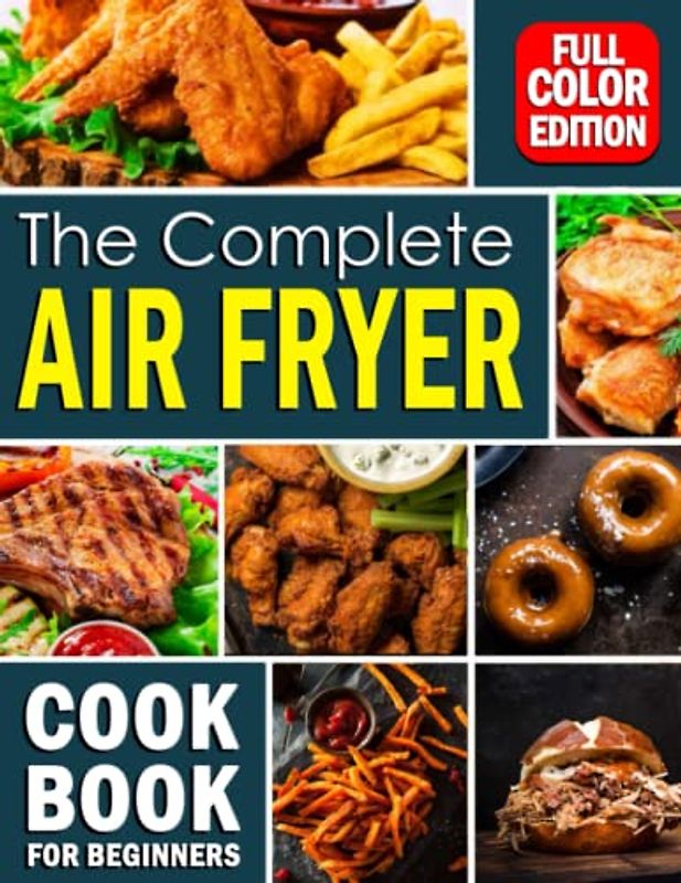 Healthy Air Fryer Cooking for Beginners: Low-Carb Ways That Will Help Keep Your Health | Flavorful Dishes with Easily Guide to Reduced Fat | In 129 Pages to Learn and Practice with This Book