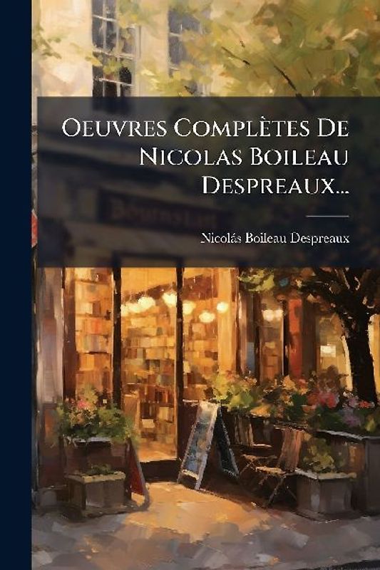 Oeuvres Complètes De Nicolas Boileau Despreaux...