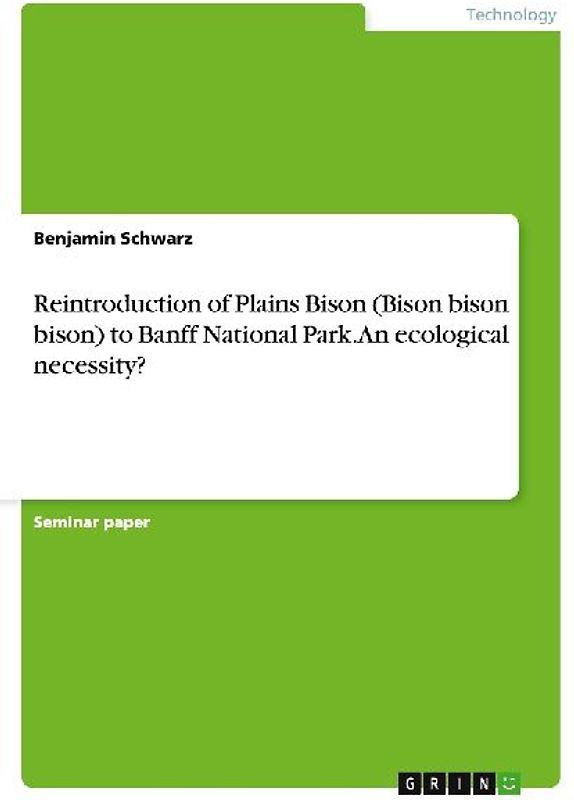 Reintroduction of Plains Bison (Bison bison bison) to Banff National Park. An ecological necessity?
