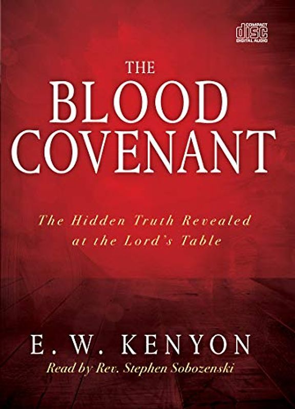 The Blood Covenant: The Hidden Truth Revealed at the Lord's Table