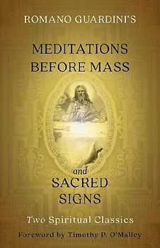 Romano Guardini's Meditations Before Mass and Sacred Signs