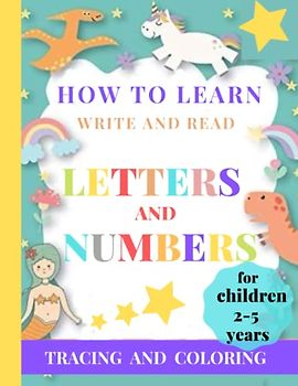How to learn Write and Read Letters and Numbers tracing and Coloring for Children 2-5 years.: Learn How To Write English Letters And Numbers For ... Tracing and Coloring For kids Age 2 to 5.