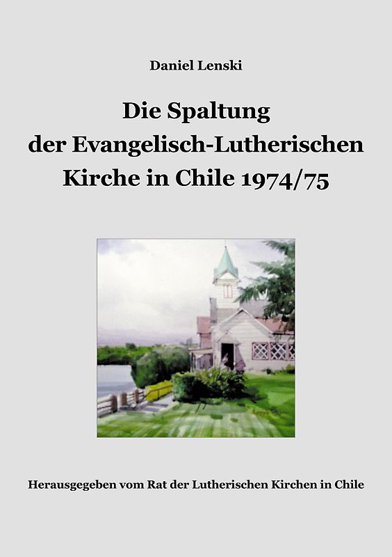 Die Spaltung der Evangelisch-Lutherischen Kirche in Chile 1974/75. La División de la Iglesia Evangélica Luterana en Chile 1974/75.