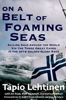On a Belt of Foaming Seas: Sailing Solo Around the World via the Three Great Capes in the 2018 Golden Globe Race