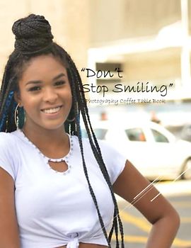 “Don’t Stop Smiling” Photography Coffee Table Book: "Don't Stop Smiling" Picture Book: 40 Marvelous & Inspiration Images to Motivate all around us ... or Coffee Table Decor Paperback – May 4,2023.