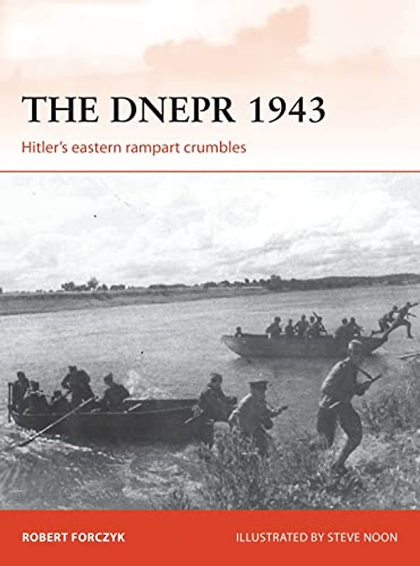 The Dnepr 1943: Hitler's Eastern Rampart Crumbles (Campaign) - Forczyk, Robert