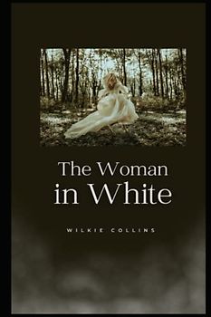 The Woman in White: 1859 British Gothic Classic (Annotated)