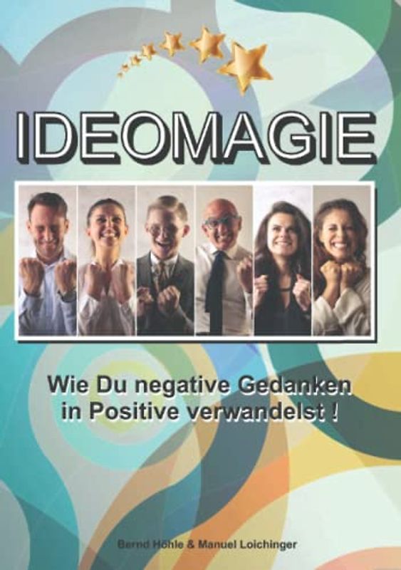 Ideomagie: Wie Du negative Gedanken in Positive verwandelst!