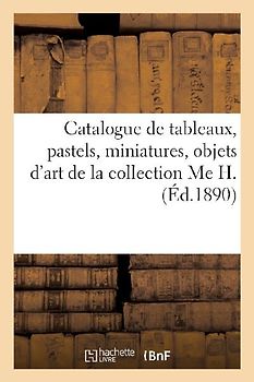 Catalogue de Tableaux, Pastels, Miniatures, Objets d'Art Et d'Ameublement de l'Orient