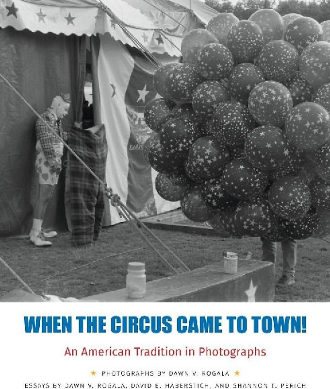 When the Circus Came to Town! an American Tradition in Photographs