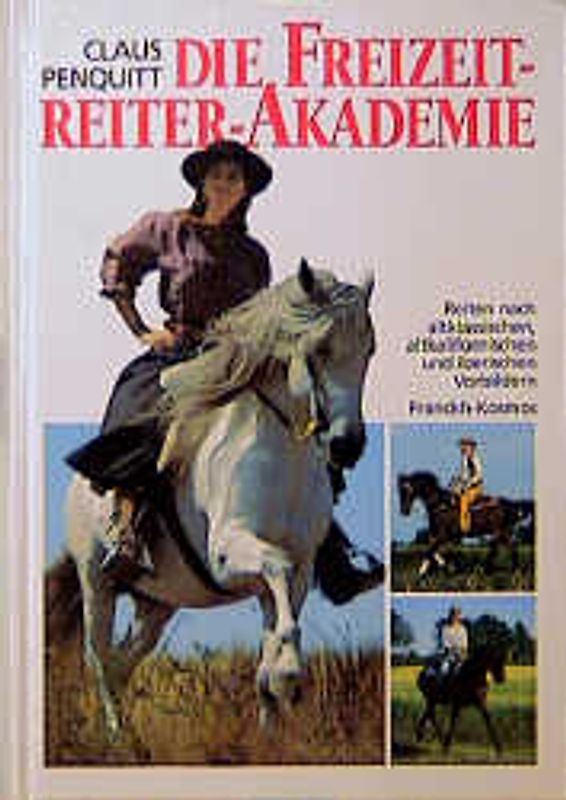 Die Freizeitreiter-Akademie. Reiten nach altklassischen, altkalifornischen und iberischen Vorbildern