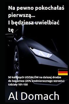 Na pewno pokochałaś pierwszą... I będziesz uwielbiać tę.: 50 kolejnych UDZIAŁÓW na dalszej drodze do bogactwa (25% średniorocznego wzrostu) Udziały 101-150 (SURE)
