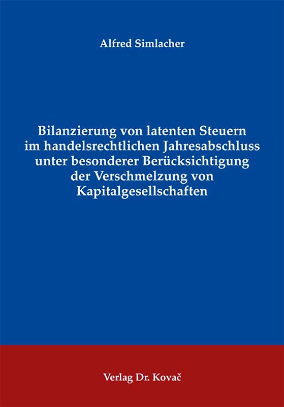 Bilanzierung von latenten Steuern im handelsrechtlichen Jahresabschluss unter besonderer Berücksichtigung der Verschmelzung von Kapitalgesellschaften