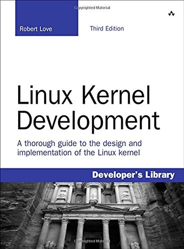 Linux Kernel Development: A thorough guide to the design and implementation of the Linux kernel (Developer's Library) - Robert Love