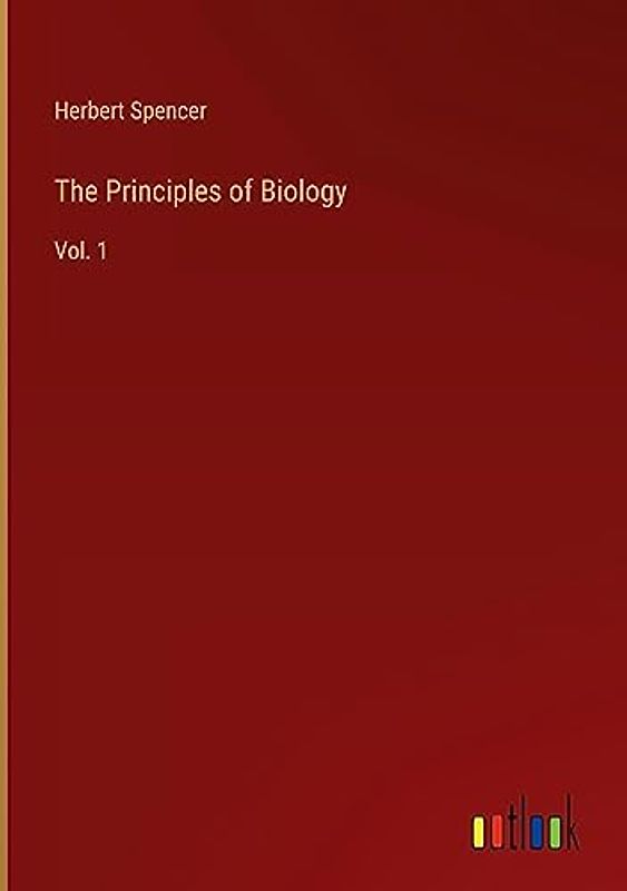 The Principles of Biology: Vol. 1